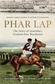Phar Lap: The Story of Australia's Greatest Ever Racehorse