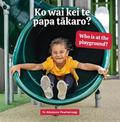 Ko wai kei te papa takaro? Who is at the playground?