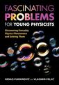 Fascinating Problems for Young Physicists: Discovering Everyday Physics Phenomena and Solving Them
