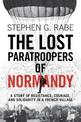 The Lost Paratroopers of Normandy: A Story of Resistance, Courage, and Solidarity in a French Village