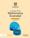 Cambridge IGCSE (TM) Mathematics Extended Practice Book with Digital Version (2 Years' Access)