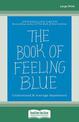 The Book of Feeling Blue: Understand & manage depression (NZ Author/Topic) (Large Print)