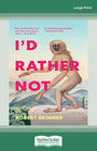 Id Rather Not (Large Print)