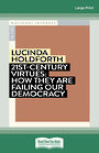 21st-Century Virtues: How They Are Failing Our Democracy (Large Print)