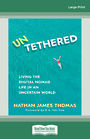 Untethered: Living the digital nomad life in an uncertain world (NZ Author/Topic) (Large Print)