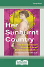 Her Sunburnt Country: The Extraordinary Literary Life of Dorothea Mackellar (Large Print)