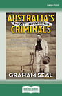 Australias Most Infamous Criminals: Gripping stories of bold heists clever scams and mysterious murders (Large Print)