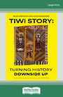 Tiwi Story: Turning history downside up (Large Print)