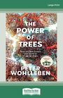 The Power of Trees: How Ancient Forests Can Save Us If We Let Them (Large Print)