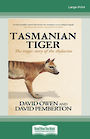 Tasmanian Tiger: The tragic story of the thylacine (Large Print)