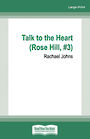 Talk to the Heart: (Rose Hill #3) (Large Print)