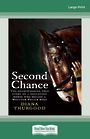 Second Chance: The heartwarming true story of a neglected horse who became a Mounted Police hero (Large Print)