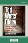 Ted Watts Diary: The war changed him forever in every way but one (Large Print)