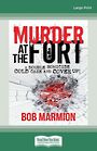 Murder at the Fort: A Double Homicide Cold Case and Cover Up! (Large Print)