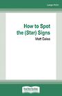 How to Spot the (Star) Signs (Large Print)