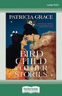 Bird Child and Other Stories (NZ Author/Topic) (Large Print)
