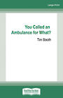 You Called an Ambulance for What? (Large Print)