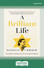 A Brilliant Life: My Mothers Inspiring Story of Surviving the Holocaust (Large Print)