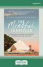 Mindful Traveller: A memoir about travelling with a full heart a light foot and a clear conscience (Large Print)