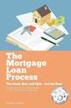 The Mortgage Loan Process: The Good, Bad, and Ugly but the Real - A Humorous, Sarcastic Walk-Through of a Dry, Boring Topic for