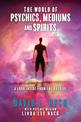 The World of Psychics, Mediums and Spirits: A Look Inside From the Outside