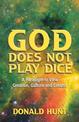 God Does Not Play Dice: A paradigm to view Creation, Culture and Creatorator