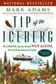 Tip Of The Iceberg: My 3,000-Mile Journey Around Wild Alaska, the Last Great American Frontier