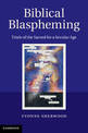 Biblical Blaspheming: Trials of the Sacred for a Secular Age