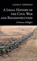 A Legal History of the Civil War and Reconstruction: A Nation of Rights