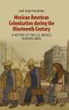Mexican American Colonization during the Nineteenth Century: A History of the U.S.-Mexico Borderlands