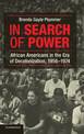 In Search of Power: African Americans in the Era of Decolonization, 1956-1974