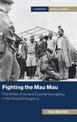 Fighting the Mau Mau: The British Army and Counter-Insurgency in the Kenya Emergency