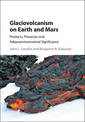 Glaciovolcanism on Earth and Mars: Products, Processes and Palaeoenvironmental Significance