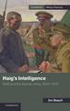 Haig's Intelligence: GHQ and the German Army, 1916-1918