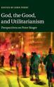 God, the Good, and Utilitarianism: Perspectives on Peter Singer