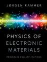 Physics of Electronic Materials: Principles and Applications