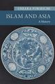 Islam and Asia: A History