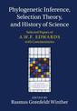 Phylogenetic Inference, Selection Theory, and History of Science: Selected Papers of A. W. F. Edwards with Commentaries