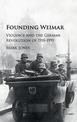 Founding Weimar: Violence and the German Revolution of 1918-1919