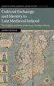 Cultural Exchange and Identity in Late Medieval Ireland: The English and Irish of the Four Obedient Shires