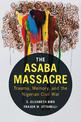 The Asaba Massacre: Trauma, Memory, and the Nigerian Civil War