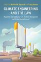 Climate Engineering and the Law: Regulation and Liability for Solar Radiation Management and Carbon Dioxide Removal