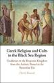 Greek Religion and Cults in the Black Sea Region: Goddesses in the Bosporan Kingdom from the Archaic Period to the Byzantine Era