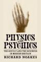Physics and Psychics: The Occult and the Sciences in Modern Britain