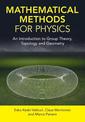 Mathematical Methods for Physics: An Introduction to Group Theory, Topology and Geometry