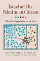 Israel and its Palestinian Citizens: Ethnic Privileges in the Jewish State