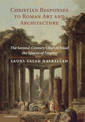 Christian Responses to Roman Art and Architecture: The Second-Century Church amid the Spaces of Empire