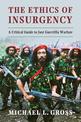 The Ethics of Insurgency: A Critical Guide to Just Guerrilla Warfare