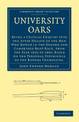 University Oars: Being a Critical Enquiry Into the After Health of the Men Who Rowed in the Oxford and Cambridge Boat-Race, from