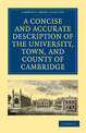 A Concise and Accurate Description of the University, Town and County of Cambridge: Containing a Particular History of the Colle
